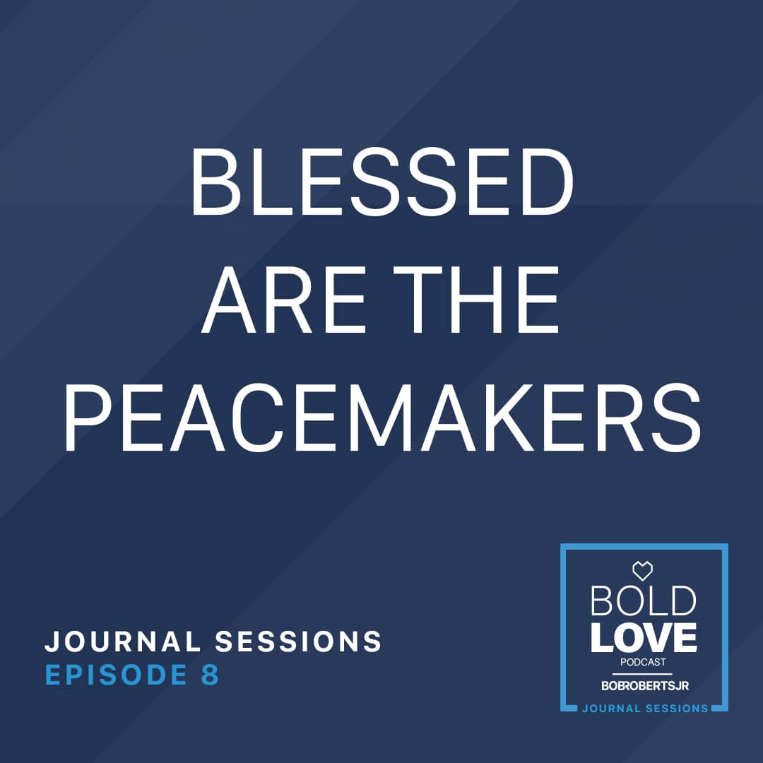 Journal Sessions Ep8 – Blessed are the Peacemakers