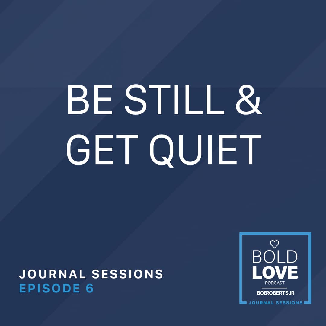 Journal Sessions Ep6 – Be Still & Get Quiet