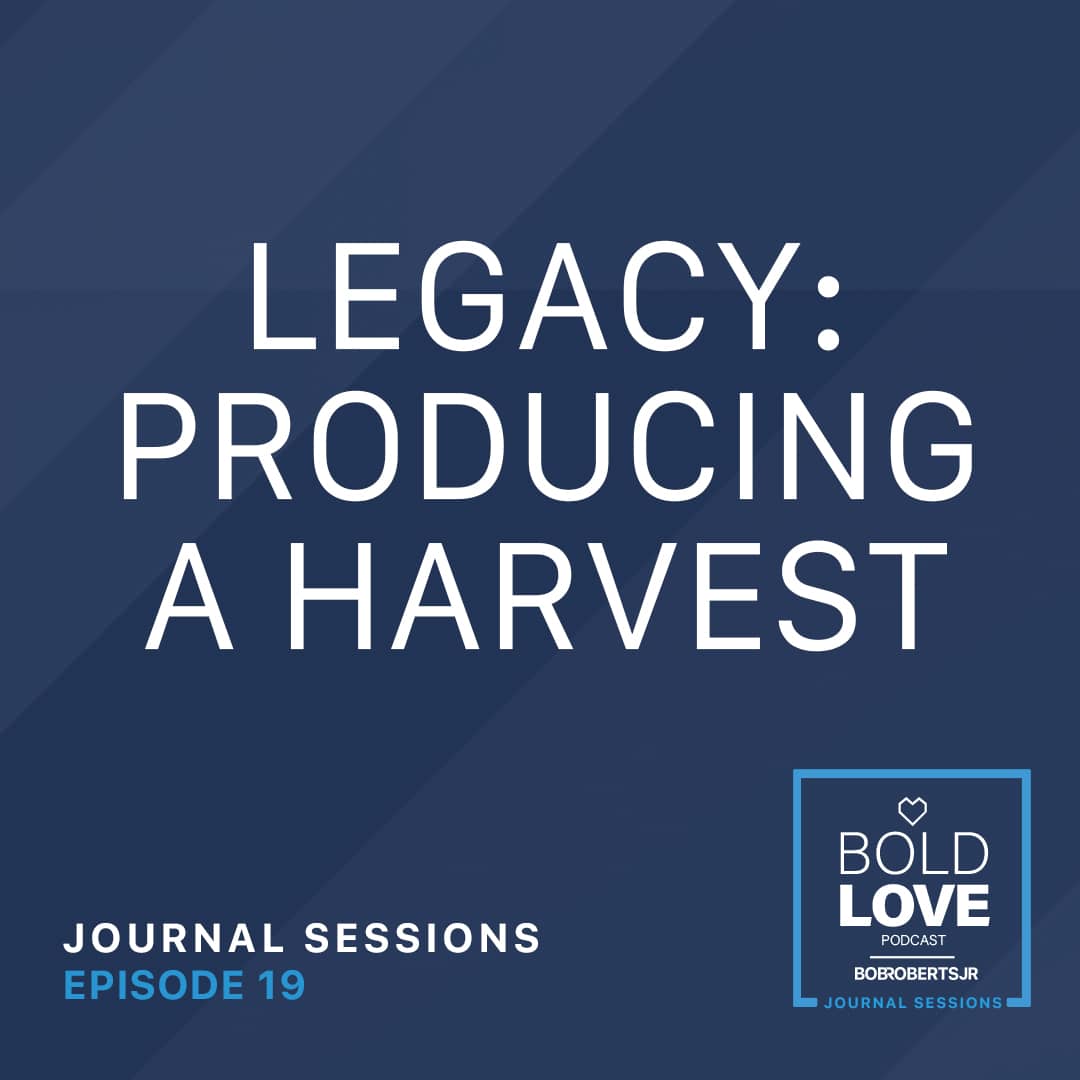 Journal Sessions: Legacy & Producing a Harvest