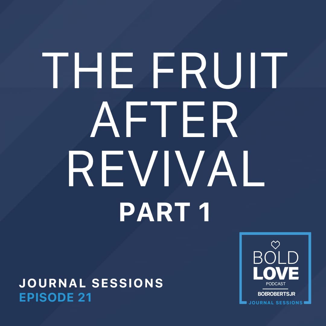 Journal Sessions: The Fruit After Revival – Part 1