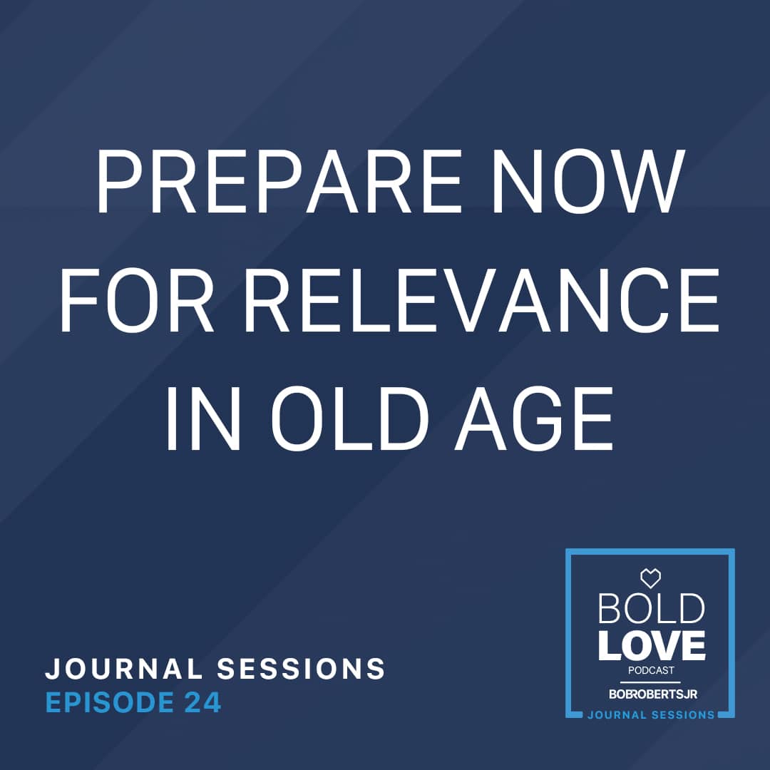 Journal Sessions: Prepare Now for Relevance in Old Age